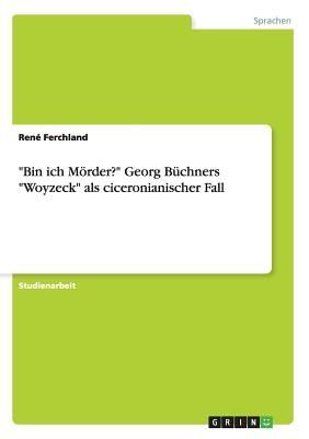 "Bin ich Mörder?" Georg Büchners "Woyzeck" als ciceronianischer Fall