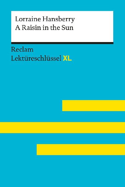 A Raisin in the Sun von Lorraine Hansberry: Lektüreschlüssel mit Inhaltsangabe, Interpretation, Prüfungsaufgaben mit Lösungen, Lernglossar. (Reclam Lektüreschlüssel XL)