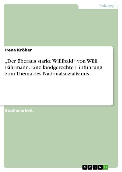 "Der überaus starke Willibald" von Willi Fährmann. Eine kindgerechte Hinführung zum Thema des Nationalsozialismus
