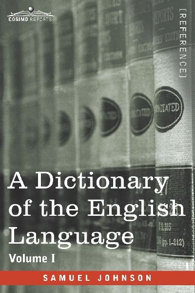 A Dictionary of the English Language, Volume I (in two volumes)