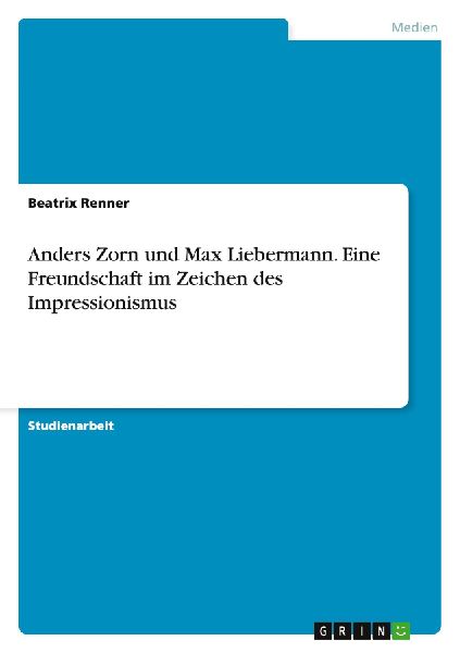 Anders Zorn und Max Liebermann. Eine Freundschaft im Zeichen des Impressionismus