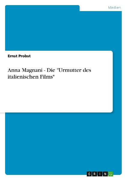 Anna Magnani - Die "Urmutter des italienischen Films"