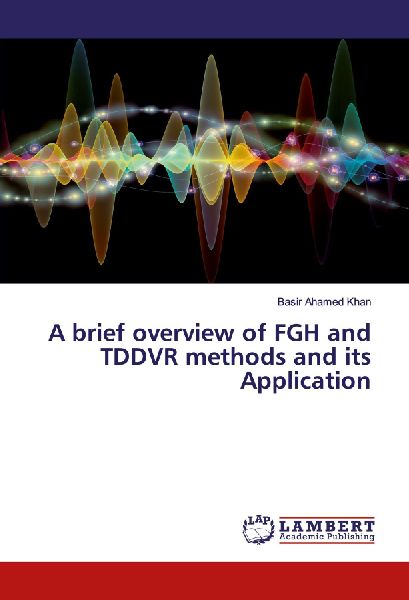 A brief overview of FGH and TDDVR methods and its Application