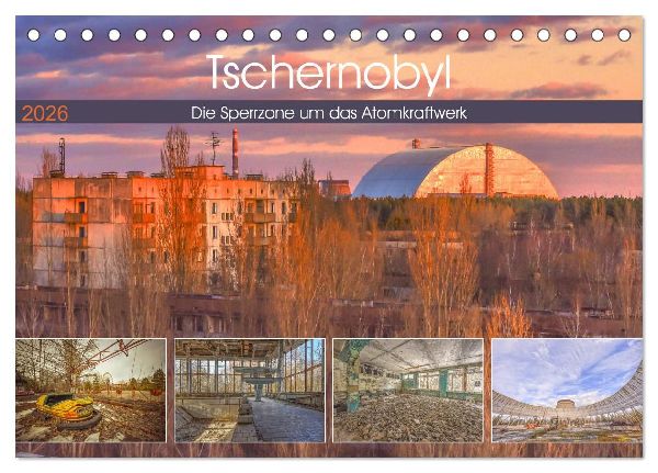 Tschernobyl - Die Sperrzone um das Atomkraftwerk (Tischkalender 2026 DIN A5 quer), CALVENDO Monatskalender