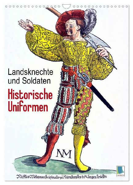 Landsknechte und Soldaten: Historische Uniformen (Wandkalender 2026 DIN A3 hoch), CALVENDO Monatskalender