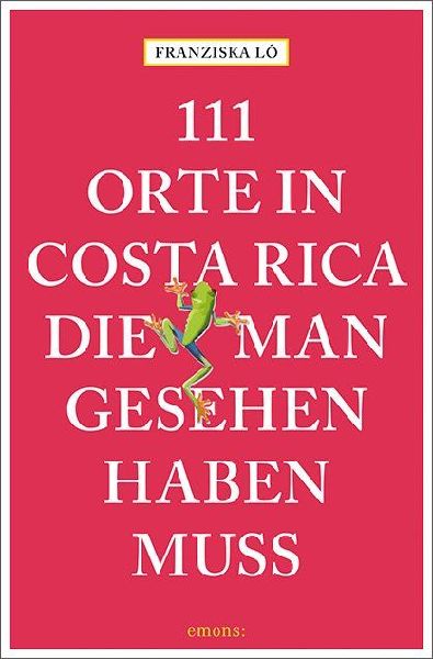 111 Orte in Costa Rica, die man gesehen haben muss