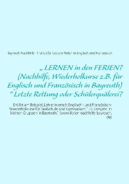 " LERNEN in den FERIEN? (Nachhilfe, Wiederholkurse z.B. für Englisch und Französisch in Bayreuth)" Letzte Rettung oder Schülerquälerei?
