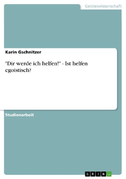"Dir werde ich helfen!" - Ist helfen egoistisch?