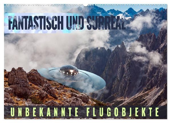 Fantastisch und surreal - unbekannte Flugobjekte (Wandkalender 2026 DIN A2 quer), CALVENDO Monatskalender