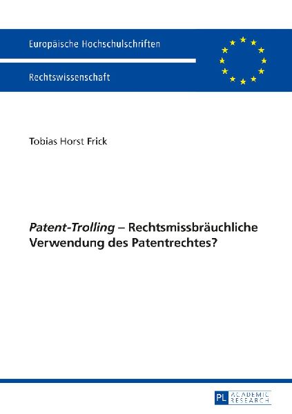 'Patent-Trolling' - Rechtsmissbräuchliche Verwendung des Patentrechtes?