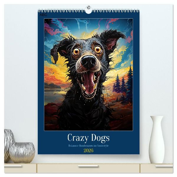 Crazy Dogs Bekannte Hunderassen im Comicstyle (hochwertiger Premium Wandkalender 2026 DIN A2 hoch), Kunstdruck in Hochglanz