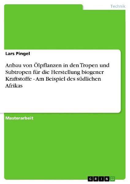 Anbau von Ölpflanzen in den Tropen und Subtropen für die Herstellung biogener Kraftstoffe - Am Beispiel des südlichen Afrikas