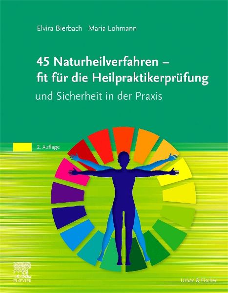 45 Naturheilverfahren - fit für die Heilpraktikerprüfung und Sicherheit in der Praxis