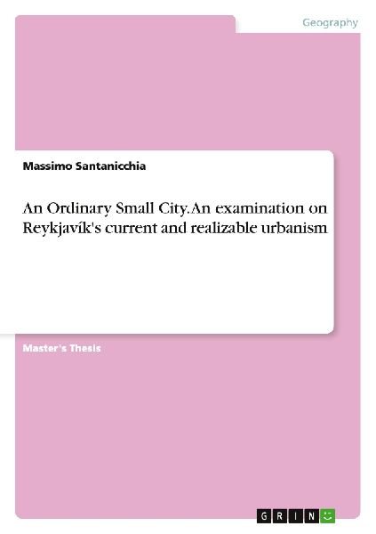An Ordinary Small City. An examination on Reykjavík's current and realizable urbanism