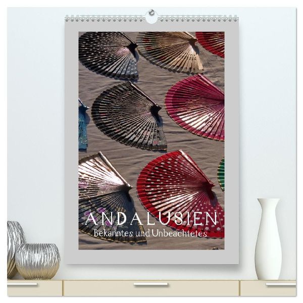 Andalusien - Bekanntes und Unbeachtetes (hochwertiger Premium Wandkalender 2027 DIN A2 hoch), Kunstdruck in Hochglanz