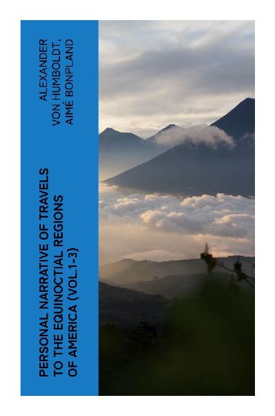 Personal Narrative of Travels to the Equinoctial Regions of America (Vol.1-3)