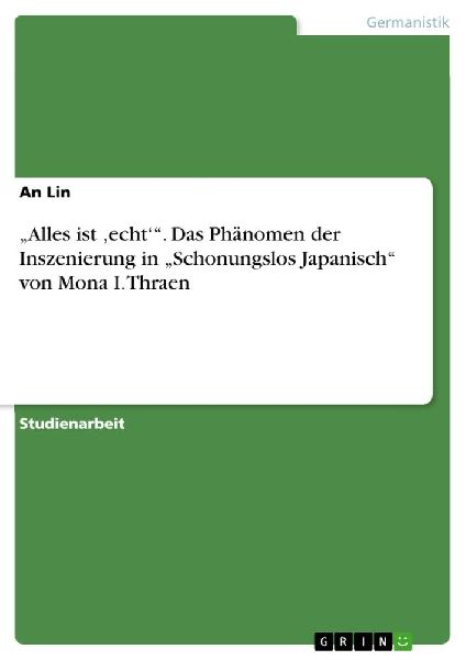 "Alles ist 'echt'". Das Phänomen der Inszenierung in "Schonungslos Japanisch" von Mona I. Thraen