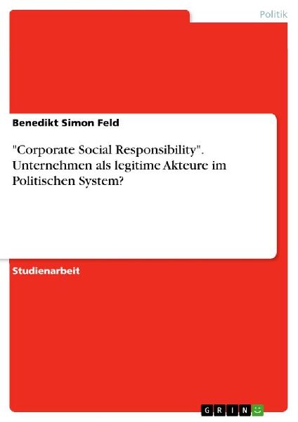 "Corporate Social Responsibility". Unternehmen als legitime Akteure im Politischen System?