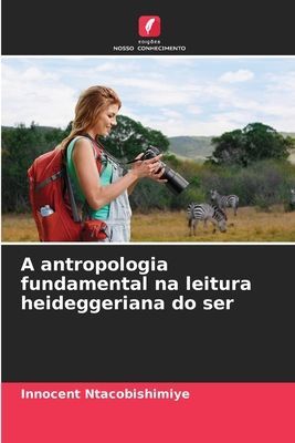 A antropologia fundamental na leitura heideggeriana do ser