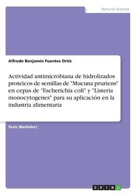 Actividad antimicrobiana de hidrolizados proteicos de semillas de "Mucuna pruriens" en cepas de "Escherichia coli" y "Listeria monocytogenes" para su aplicación en la industria alimentaria