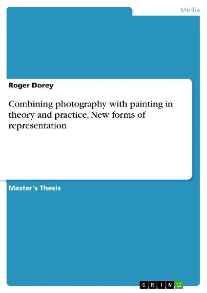 Combining photography with painting in theory and practice. New forms of representation