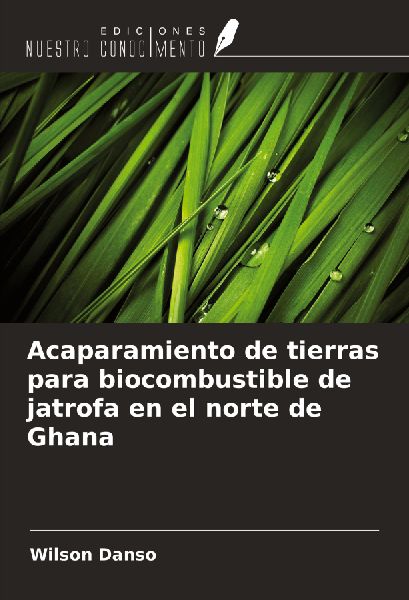 Acaparamiento de tierras para biocombustible de jatrofa en el norte de Ghana
