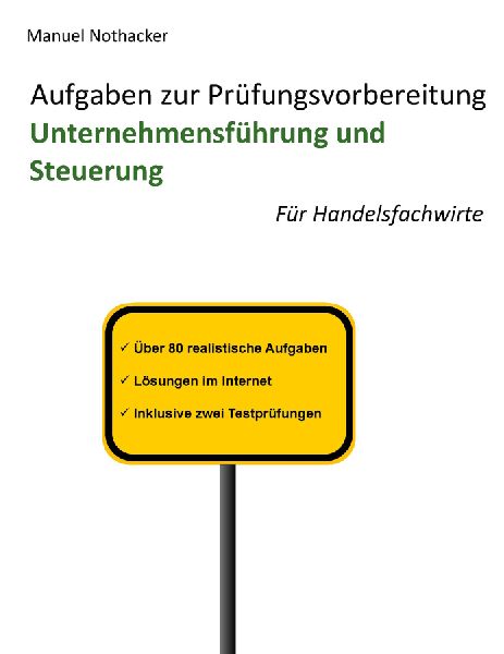Aufgaben zur Prüfungsvorbereitung Unternehmensführung und Steuerung